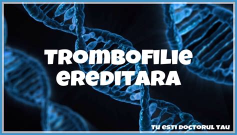 profil trombofilie ereditara|Profil trombofilie II